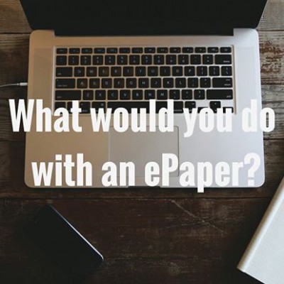 what-would-you-do-with-an-epaper